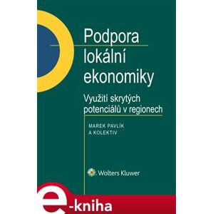 Podpora lokální ekonomiky. Využití skrytých potenciálů v regionech - kol., Marek Pavlík e-kniha