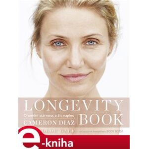 Longevity Book. O umění stárnout a žít naplno - Cameron Diaz, Sandra Bark e-kniha