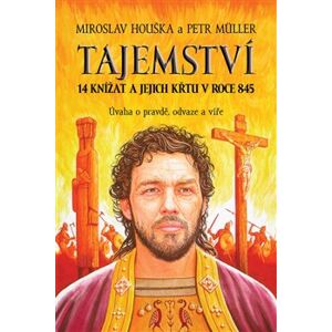 Tajemství 14 knížat a jejich křtu v roce 845 - Miroslav Houška, Petr Müller