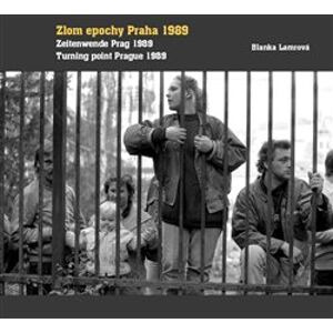 Zlom epochy Praha 1989. Turning point Prague 1989 / Zeitenwende Prag 1989 - Blanka Lamrová