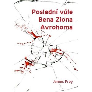 Poslední vůle Bena Ziona Avrohoma - James Frey