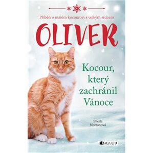 Oliver - kocour, který zachránil Vánoce. Příběh o malém kocourovi s velkým srdce - Sheila Norton