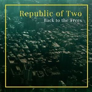 Back to the Trees - Republic of two