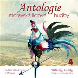Antologie moravské lidové hudby 4. CD 4 - Valašsko, Lašsko, Zlínsko