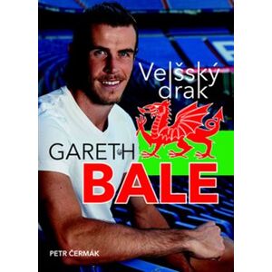 Gareth Bale Velšský drak. Jedna z největších hvězd světového fotbalu - Petr Čermák