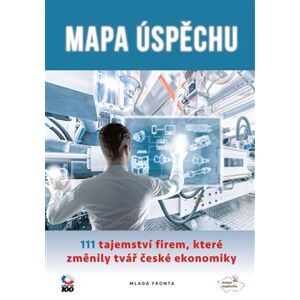 Mapa úspěchu. 111 tajemství firem, které změnily tvář české ekonomiky - Kamil Miketa