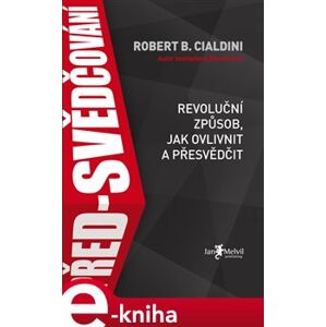 Před-svědčování. Revoluční způsob, jak ovlivnit a přesvědčit - Robert B. Cialdini