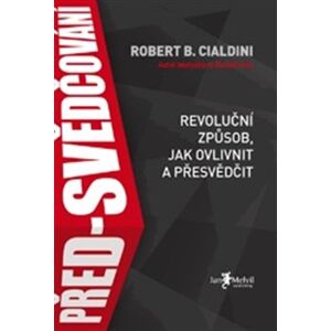 Před-svědčování. Revoluční způsob, jak ovlivnit a přesvědčit - Robert B. Cialdini