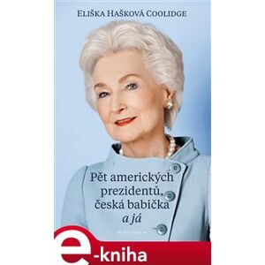 Pět amerických prezidentů, česká babička a já - Eliška Hašková Coolidge e-kniha