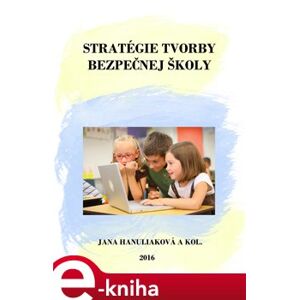 Stratégie tvorby bezpečnej školy - Jana Hanuliáková e-kniha