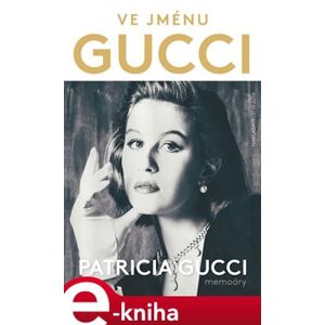Ve jménu Gucci - Patricia Gucci e-kniha