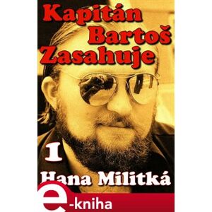 Kapitán Bartoš Zasahuje 1. Složitý případ - Hana Militká e-kniha