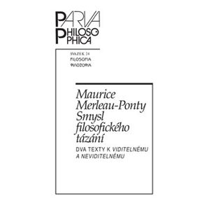 Smysl filosofického tázání. Dva texty k Viditelnému a neviditelnému - Maurice Merleau-Ponty