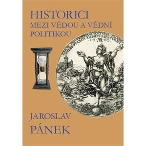 Historici mezi vědou a vědní politikou - Jaroslav Pánek