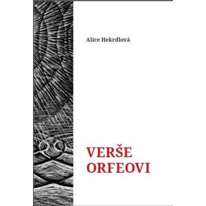 Verše Orfeovi - Alice Hekrdlová