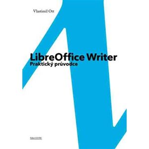 LibreOffice Writer. Praktický průvodce - Vlastimil Ott