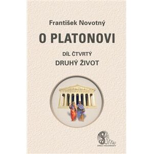 O Platonovi. díl čtvrtý (Druhý život) - František Novotný