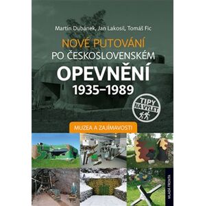 Nové putování po československém opevnění 1935-1989 - Muzea a zajímavosti - Tomáš Fic, Martin Dubánek, Jan Lakosil