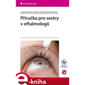 Příručka pro sestry v oftalmologii - Lukáš Kolarčík, Václav Dedek, Michal Ptáček e-kniha