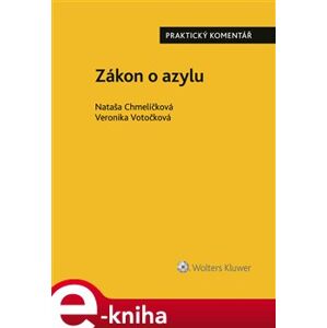 Zákon o azylu (č. 325/1999 Sb.).. Praktický komentář - Veronika Votočková, Nataša Chmelíčková e-kniha