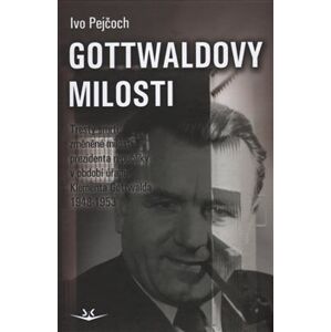 Gottwaldovy milosti. Tresty smrti, změněné milostí prezidenta republiky v období úřadu Klementa Gottwalda 1948-1953 - Ivo Pejčoch