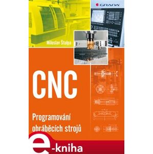 CNC. Programování obráběcích strojů - Miloslav Štulpa e-kniha