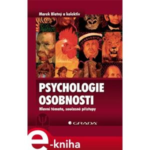 Psychologie osobnosti. Hlavní témata, současné přístupy - Marek Blatný, kolektiv autorů e-kniha