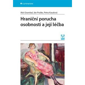 Hraniční porucha osobnosti a její léčba - Aleš Grambal, Ján Praško, Petra Kasalová