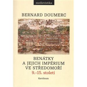 Benátky a jejich impérium ve Středomoří. 9. - 15. století - Bernard Doumerc