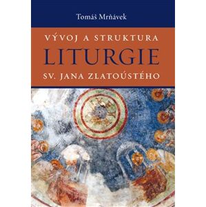 Vývoj a struktura liturgie sv. Jana Zlatoústého - Tomáš Mrňávek