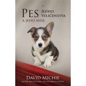 Pes Jejího Veličenstva a jeho mise - David Michie
