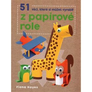 51 věcí, které si můžeš vyrobit z papírové role - Fiona Hayes
