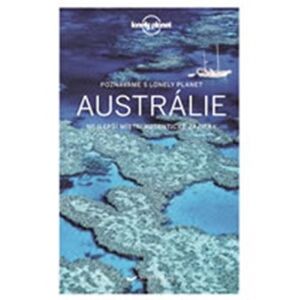 Austrálie - Lonely Planet. Nejzajímavější místa, autentické zážitky