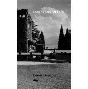 Adolf Loos on Trial - Christopher Long