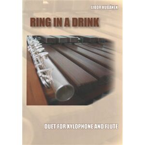 Ring in a Drink. Duet for Xylophone and Flute - Libor Kubánek