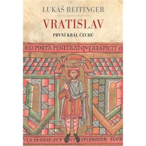Vratislav - První král Čechů - Lukáš Reitinger