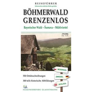 Böhmerwald grenzenlos. Bayerischer Wald - Šumava - Mühlviertel - Petr Mazný, Marita Haller, Tomáš Bernhardt, Jelen Jiří