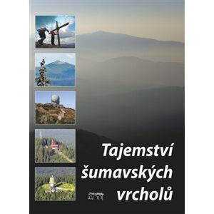 Tajemství šumavských vrcholů - Petr Mazný, František Nykles, Jan Stráský, Tomáš Bernhardt