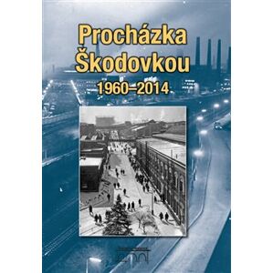 Procházka Škodovkou 1960-2014 - Zdeněk Hůrka, Petr Mazný, Petr Flachs, Nohovcová Ladislava