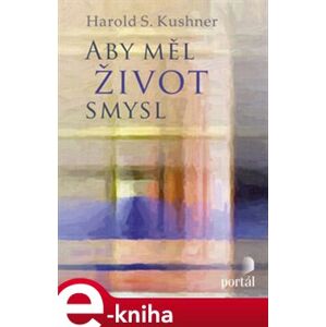 Aby měl život smysl - Harold S. Kushner e-kniha