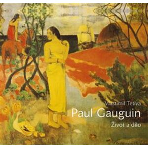 Paul Gauguin. Život a dílo - Vlastimil Tetiva