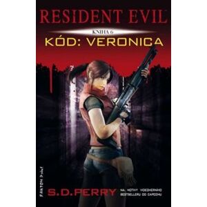 Resident Evil - Kód: Veronica. Resident Evil 6 - S.D. Perry