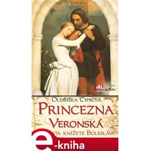 Princezna Veronská. Nevěsta knížete Boleslava - Oldřiška Ciprová e-kniha