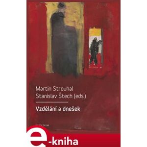 Vzdělání a dnešek - Martin Strouhal, Stanislav Štech e-kniha