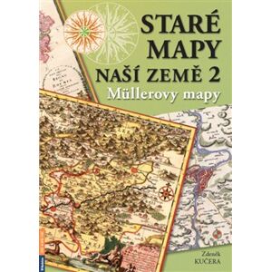 Staré mapy naší země 2 - Müllerovy mapy - Zdeněk Kučera