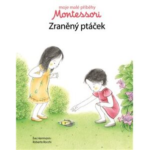 Moje malé příběhy Montessori - Zraněný ptáček - Eve Herrmann