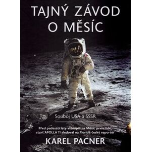 Tajný závod o Měsíc. Souboj USA a SSSR - Karel Pacner