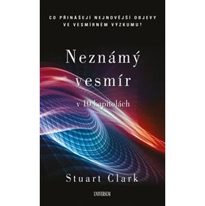 Neznámý vesmír v 10 kapitolách - Petr Sumcov, Stuart Clark