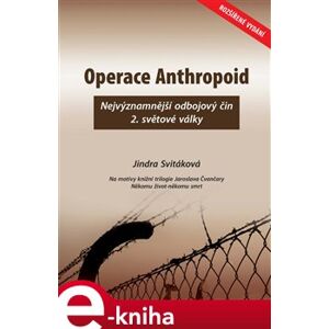 Operace Anthropoid. Nejvýznamnější odbojový čin 2. světové války - Jindra Svitáková e-kniha