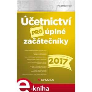 Účetnictví pro úplné začátečníky 2017 - Pavel Novotný e-kniha